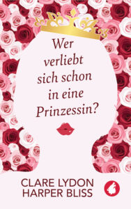 Wer verliebt sich schon in eine Prinzessin von Clare Lydon und Harper Bliss