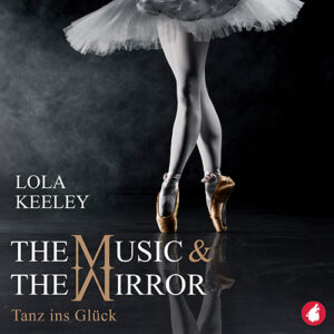 The Music and the Mirror: Tanz ins Glück von Lola Keeley